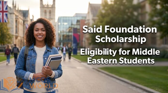 Saïd Foundation Scholarship: Eligibility for Middle Eastern Students Saïd Foundation Scholarship: Eligibility for Middle Eastern Students